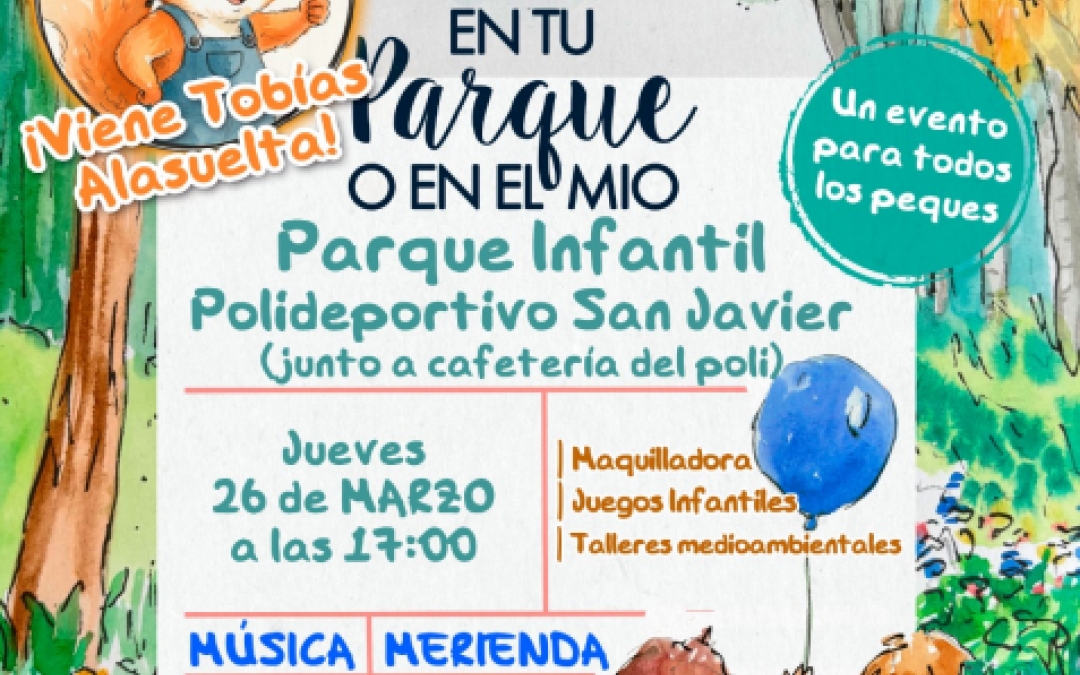 EN TU PARQUE O EN EL MIO -26 MARZO - 17H - PQ INFANTIL POLIDEPORTIVO SAN JAVIER 