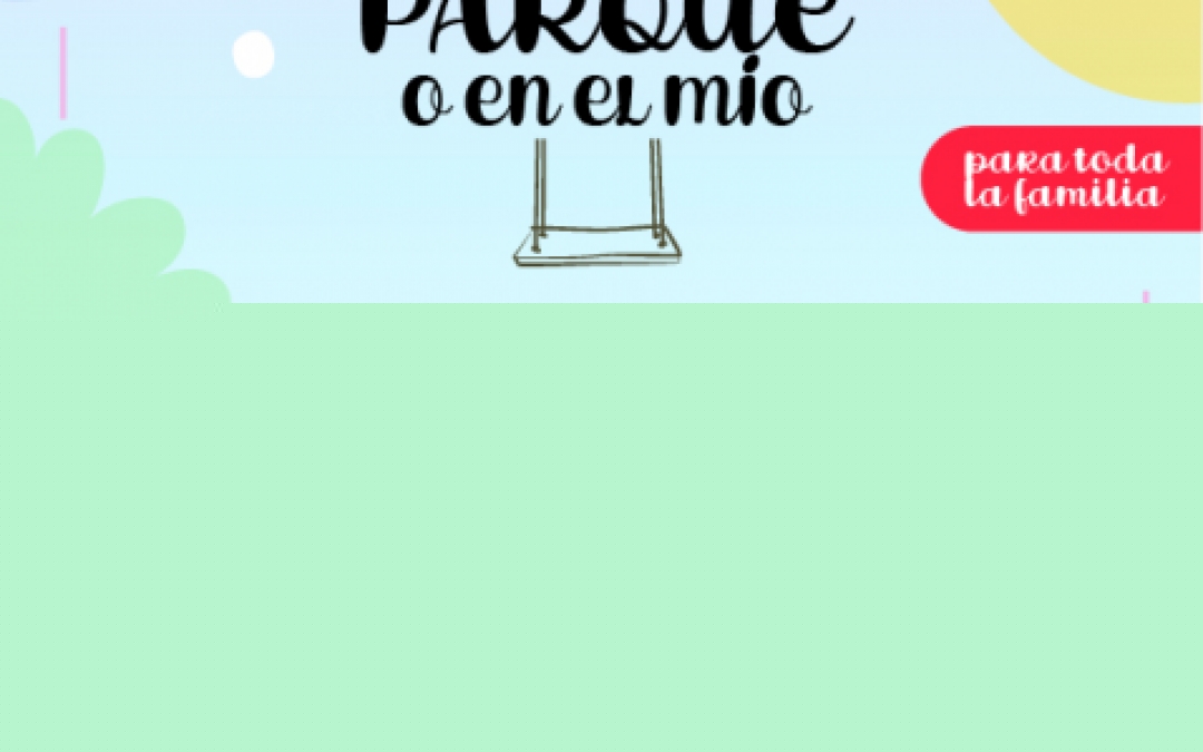 EN TU PARQUE O EN EL MIO - 26 JULIO - 18H - PARQUE INFANTIL SAN CAYETANO 