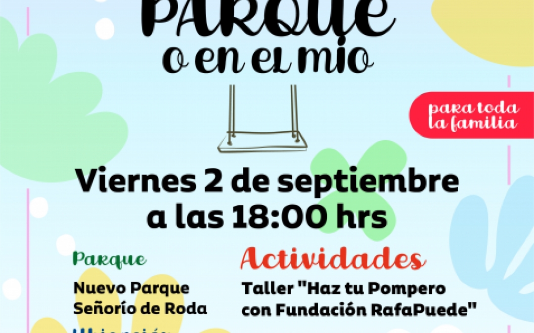EN TU PARQUE O EN EL MIO - 2 SEPT - 18.00H - NUEVO PARQUE SEÑORIO DE RODA - CALLE QUINTANA DE RODA