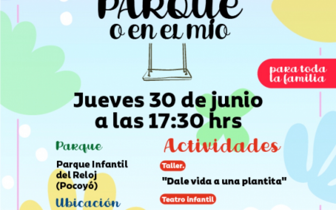 EN TU PARQUE O EN EL MIO - JUEVES 30  ALAS 17.30H EN PARQUE DEL RELOJ (POCOYÓ)