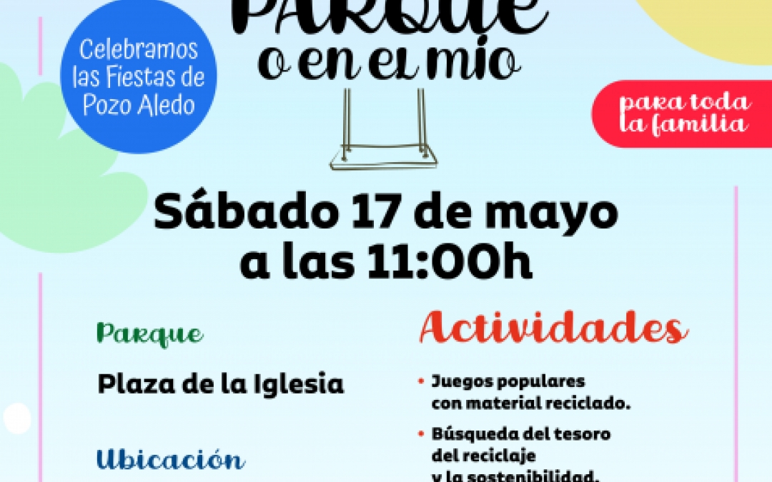 EN TU PARQUE O EN EL MIO - 17 MAYO - 11.00H - PLAZA IGLESIA POZO ALEDO