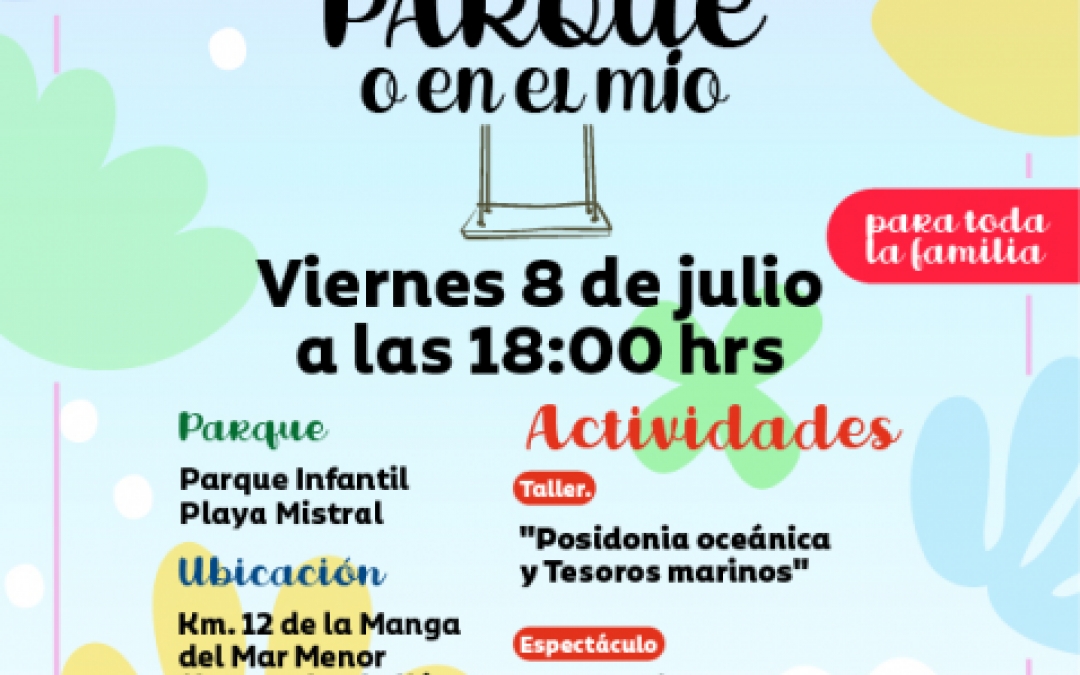 8 JULIO 18 HRS PARQUE INFANTIL PLAYA MISTRAL KM.12 LA MANGA (FRENTE PABELLON DEPORTIVO)