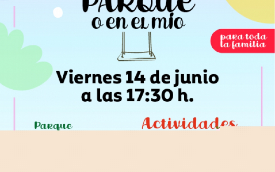 EN TU PARQUE O EN EL MIO - 14 JUNIO - 17:30H- PARQUE PLAZA MURCIA- AVDA TAIBILLA - SAN JAVIER